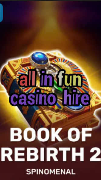 all in fun casino hire-trdjkmsxjksdss.com